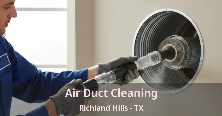Air Duct Cleaning Richland Hills - TX Air Duct Cleaning Richland Hills - TX